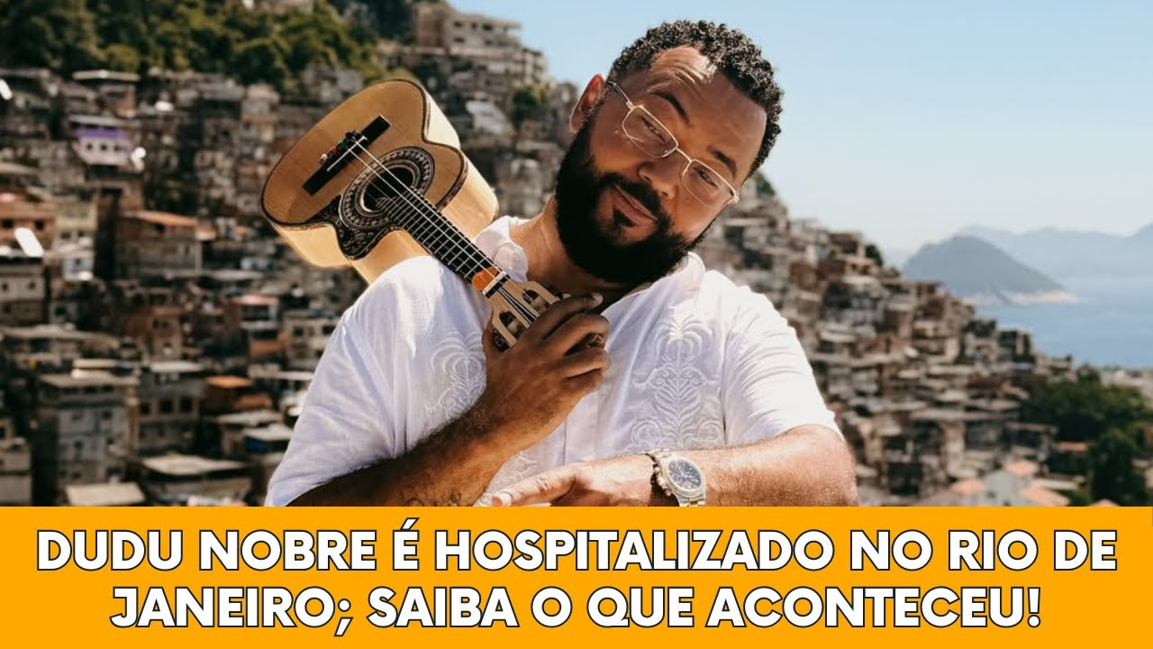 Dudu Nobre é hospitalizado no Rio de Janeiro; saiba o que aconteceu!