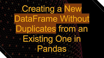 Creating a New DataFrame Without Duplicates from an Existing One in Pandas