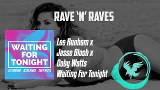 Lee Runham x Jesse Bloch x Coby Watts - Waiting For Tonight | Rave 'N' Raves
