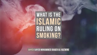 What is the Islamic Ruling on Smoking? - Sayed Mohammed Baqer Al-Qazwini