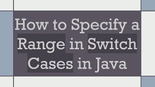 Details How to Specify a Range in Switch Cases in Java Guide