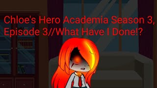 Chloe's Hero Academia Season 3, Episode 3//What Have I Done!?