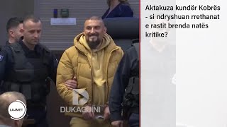 Aktakuza kundër Kobrës - si ndryshuan rrethanat e rastit brenda natës kritike?