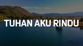 Tuhan Aku Rindu Segala Perkara Kau Kekuatanku lirik  Pdt Dr Ir Niko Njotorahardjo