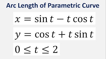 Arc Length of Parametric Curve: x = sin(t) - tcos(t) , y = cos(t) + tsin(t) , t varies from 0 to 2
