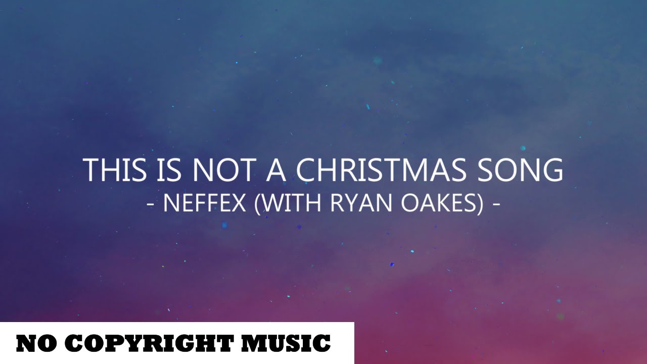 This Is Not a Christmas Song - song and lyrics by NEFFEX, Ryan Oakes