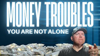 Money Troubles? You're Not Alone!