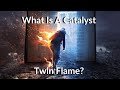 Twin flames  what is a catalyst twin flame