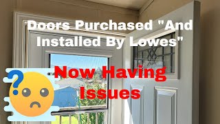 Doors Purchased And Installed By Lowes Are Now Having Issues