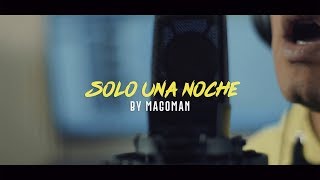 Solo una Noche -  MAGOMAN (VideoClip Oficial)