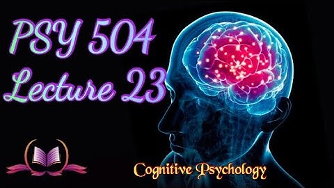 PSY 504 || Lecture 23 || Memory || Cognitive Psychology || Short Lectures || VU Lectures