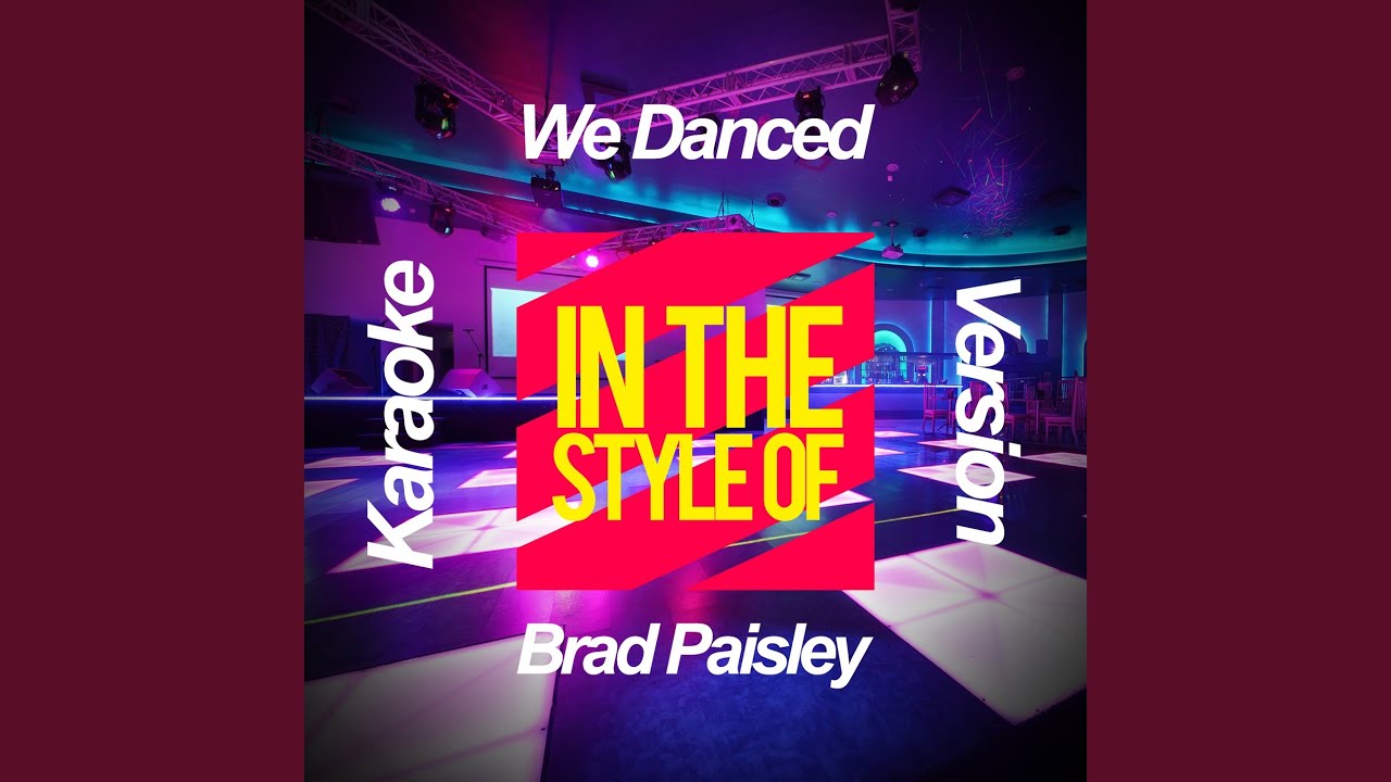 We Danced (In the Style of Brad Paisley) (Karaoke Version) We Danced (In the Style of Brad Paisley) (Karaoke Version)