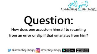 Recanting from Errors and Slips when they Occur By Shaykh Abdullah L bukhari الشيخ عبد الله البخاري