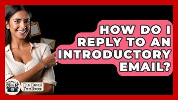 How Do I Reply To An Introductory Email? - TheEmailToolbox.com