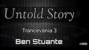 Trance | Trancevania 3 | Untold Story | Ben Stuante