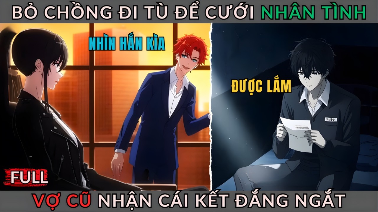 [Truyện Hay] Bỏ Chồng Đi Tù Để Cưới Nhân Tình, Vợ Cũ Nhận Cái Kết Đắng Ngắt