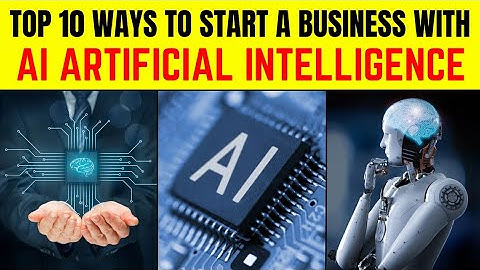 Top 10 Ways to Start a Business With AI Artificial Intelligence