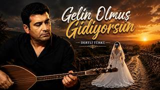 Gelin Olmuş Gidiyorsun Hüzünlü Türkü