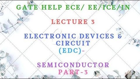 LECTURE-3  Electronic Devices & Circuit (EDC)-   Semiconductor Part-3