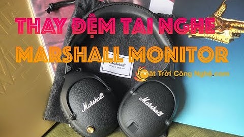 Đánh giá tai nghe marshall monitor bluetooth năm 2024