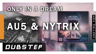 Au5 & Nytrix - Only In A Dream