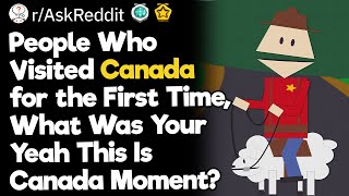 People Who Visited Canada for the First Time, What Was Your “Yeah This Is Canada” Moment?