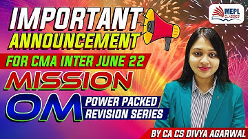 Important Announcement For CMA Inter Students - Mission OM | MEPL -Divya Agarwal
