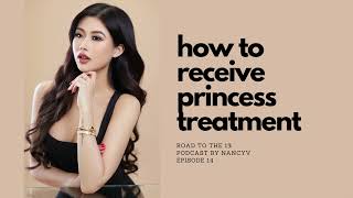 HOW TO RECEIVE PRINCESS TREATMENT | EP 14 | ROAD TO 1% PODCAST