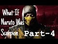 What-If Naruto Was Scorpion? Part-4