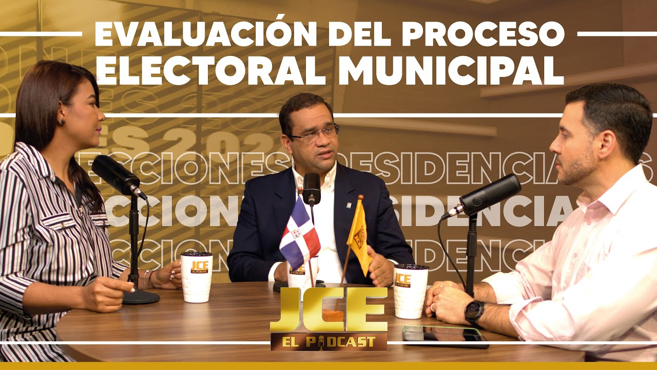 Ep.4 JCE El Podcast - Evaluación del Proceso Electoral Municipal para ...