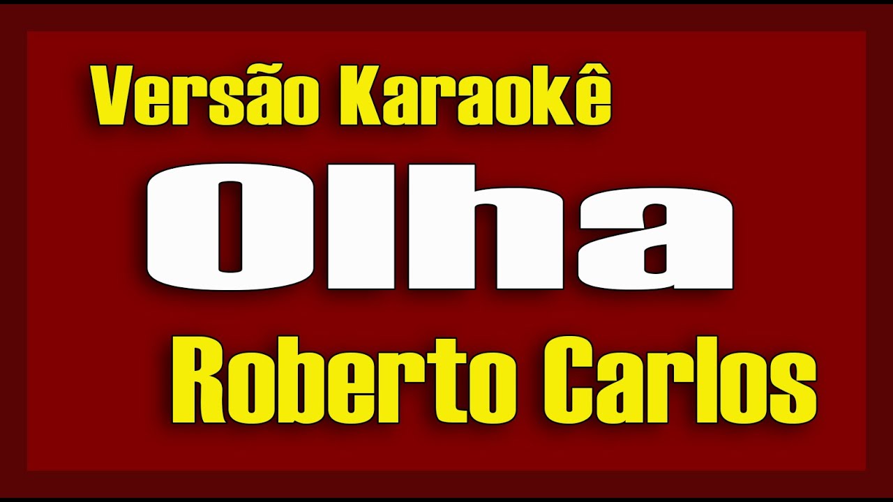 Roberto Carlos - Olha Karaokê