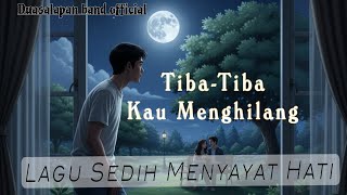 Download Lagu Tiba-Tiba Kau Menghilang - Duasalapan Band (Original Lirik Video) | Lagu Sedih Menyayat Hati MP3