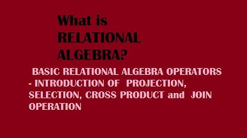 What is relational algebra? Introduction of Relational Algebra basic operators.