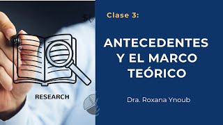 Clase 3: Antecedentes y el Marco Teórico