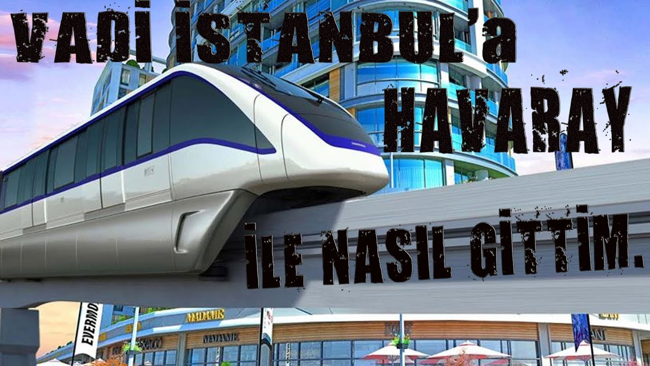 havaray ile vadi istanbul a nasil gidilir youtube