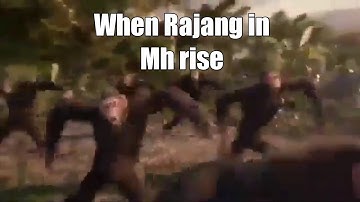 When Rajang is in Mh rise