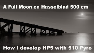 A Full Moon On Hasselblad 500 Cm How To Use 510 Pyro Dev And Fixer