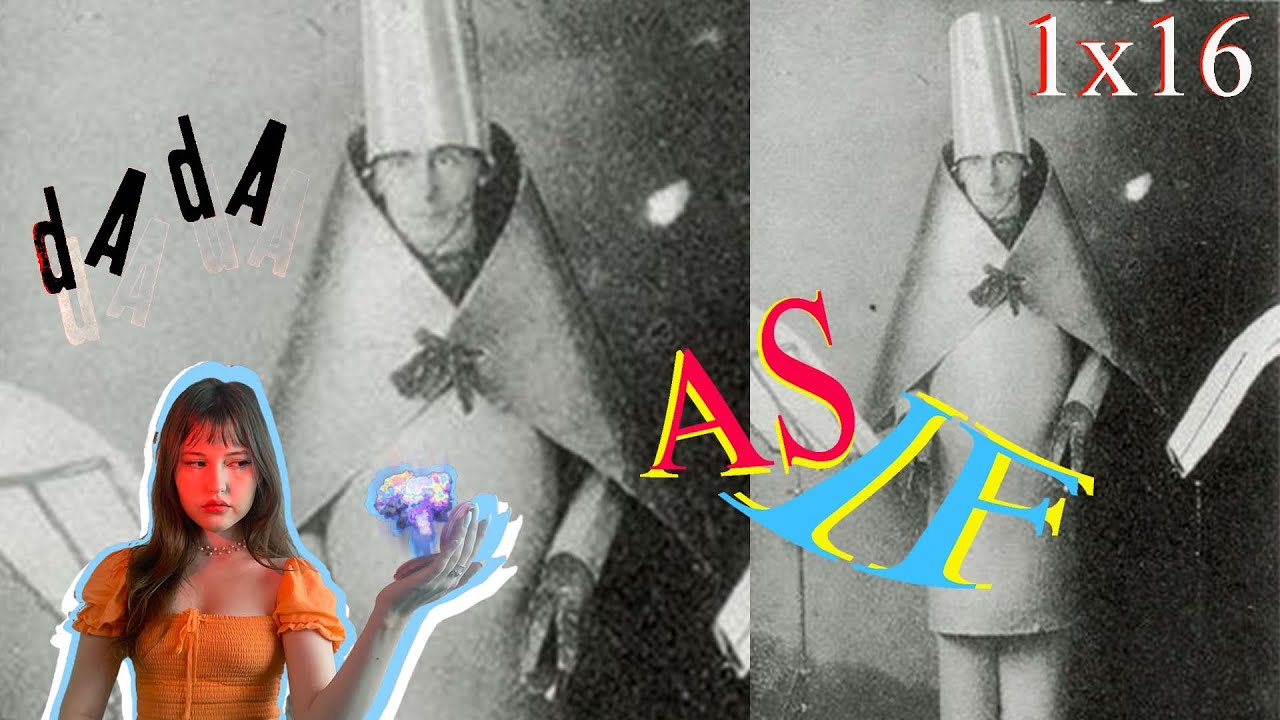 DADA - what it is, and are memes the new form of it?(FLO, Hannah Hoch) - 1x16