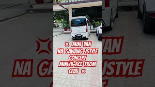 Mini Van Na Gawang Jstyle Concept Mini Hi-Ace From Cebu