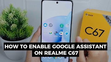 How To Enable Google Assistant On Realme C67
