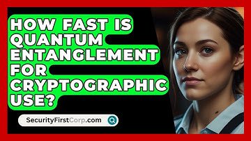 How Fast Is Quantum Entanglement For Cryptographic Use? - SecurityFirstCorp.com