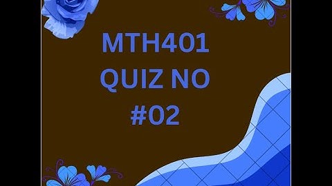 MTH401 QUIZ 02 FOR MIDTERM PREPARATION