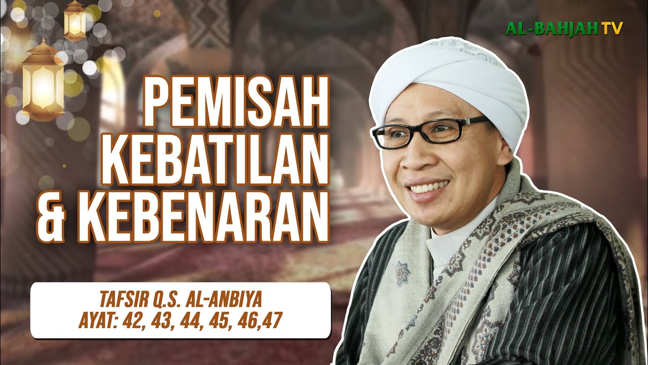 Tafsir Q.S. Al-Anbiya: 42, 43, 44, 45, 46, 47 | Pemisah Kebatilan & Kebenaran | Buya Yahya | 27.7.24