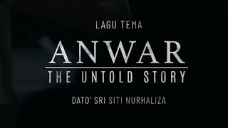 LAGU TEMA ANWAR THE UNTOLD STORY - DATO SITI NURHALIZA