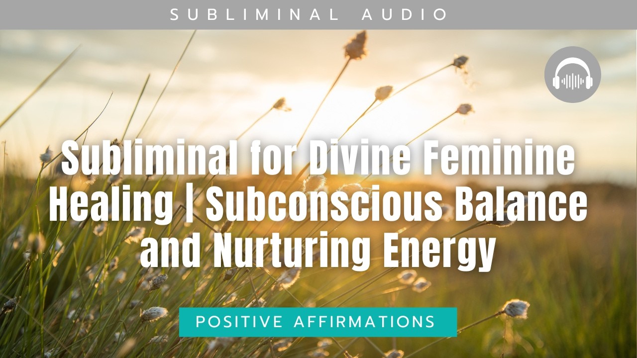 Subliminal for Divine Feminine Healing | Subconscious Balance and ...