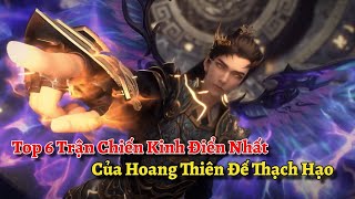 Top 6 Trận Chiến Kinh Điển Nhất Của Hoang Thiên Đế Thạch Hạo Trong Thế Giới Hoàn Mỹ