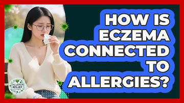 How Is Eczema Connected To Allergies? - Allergy Relief Guide
