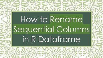 How to Rename Sequential Columns in R Dataframe