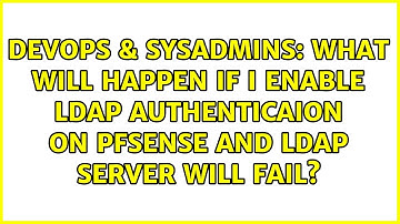 What will happen if I enable LDAP authenticaion on pfsense and LDAP server will fail?