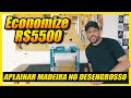 ECONOMIZE R$ 5500,00 use desengrosso como plaina